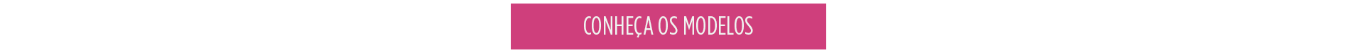 CONFIRA TODOS OS MODELOS